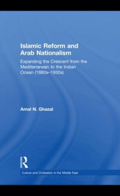 Amal N. Ghazal - Islamic Reform and Arab Nationalism, E-bok