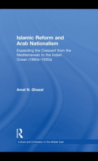 Amal N. Ghazal - Islamic Reform and Arab Nationalism, E-bok