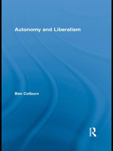 Ben Colburn - Autonomy and Liberalism, E-bok