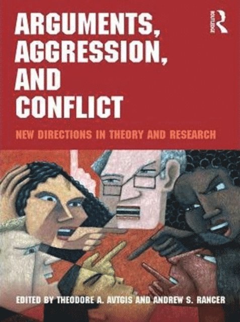 Andrew S. Rancer, Theodore Avtgis - Arguments, Aggression, and Conflict, E-bok