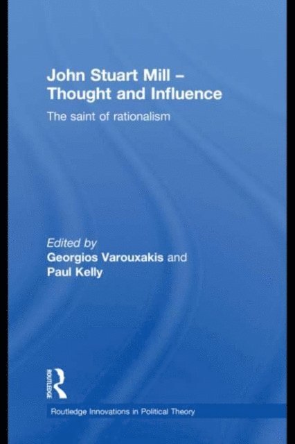Paul Kelly, Georgios Varouxakis - John Stuart Mill - Thought and Influence, E-bok