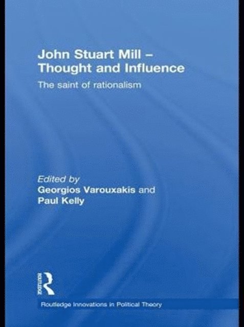 Paul Kelly, Georgios Varouxakis - John Stuart Mill - Thought and Influence, E-bok