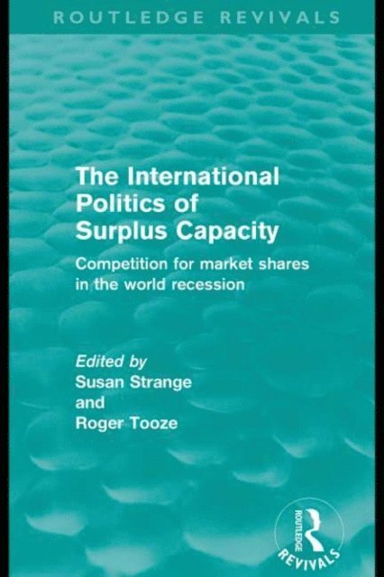 Roger Tooze, Susan Strange - International Politics of Surplus Capacity (Routledge Revivals), E-bok