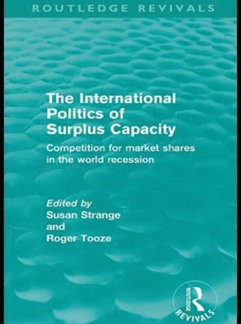 Roger Tooze, Susan Strange - International Politics of Surplus Capacity (Routledge Revivals), E-bok