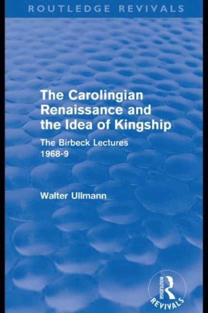 Walter Ullmann - Carolingian Renaissance and the Idea of Kingship (Routledge Revivals), E-bok