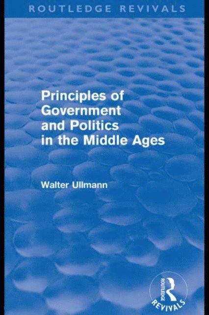 Walter Ullmann - Principles of Government and Politics in the Middle Ages (Routledge Revivals), E-bok