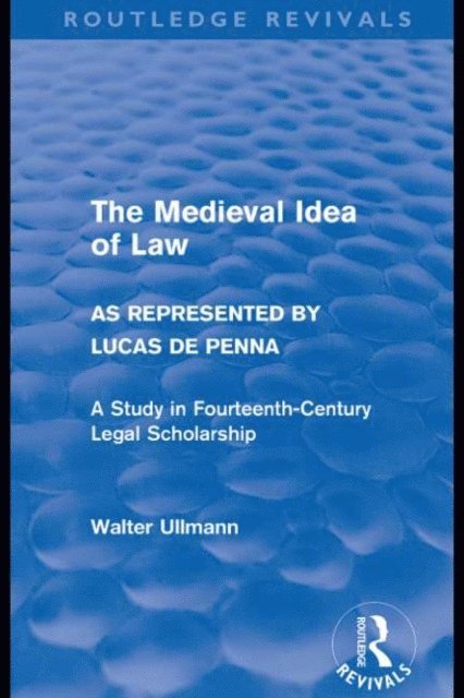 Walter Ullmann - Medieval Idea of Law as Represented by Lucas de Penna (Routledge Revivals), E-bok