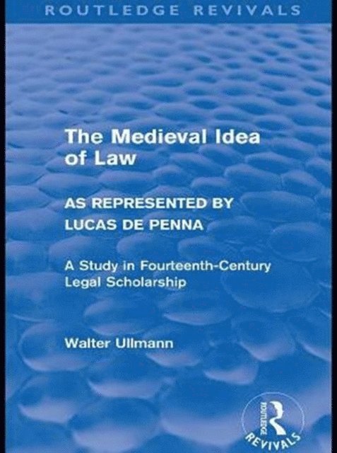 Walter Ullmann - Medieval Idea of Law as Represented by Lucas de Penna (Routledge Revivals), E-bok