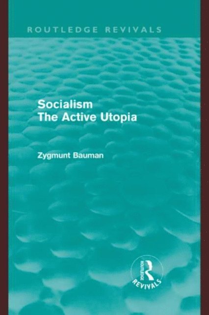 Zygmunt Bauman - Socialism the Active Utopia (Routledge Revivals), E-bok