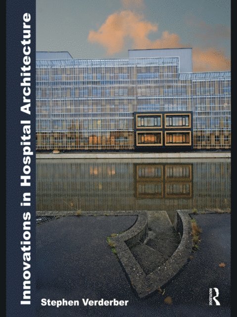 Stephen Verderber - Innovations in Hospital Architecture, E-bok