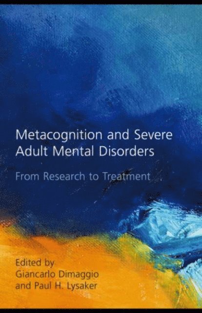 Paul H. Lysaker, Giancarlo Dimaggio - Metacognition and Severe Adult Mental Disorders, E-bok