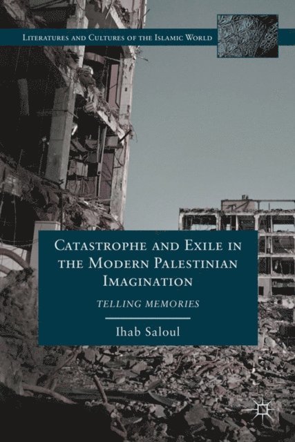 I. Saloul - Catastrophe and Exile in the Modern Palestinian Imagination, E-bok
