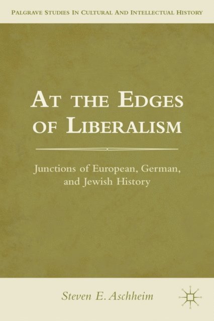 S. Aschheim - At the Edges of Liberalism, E-bok