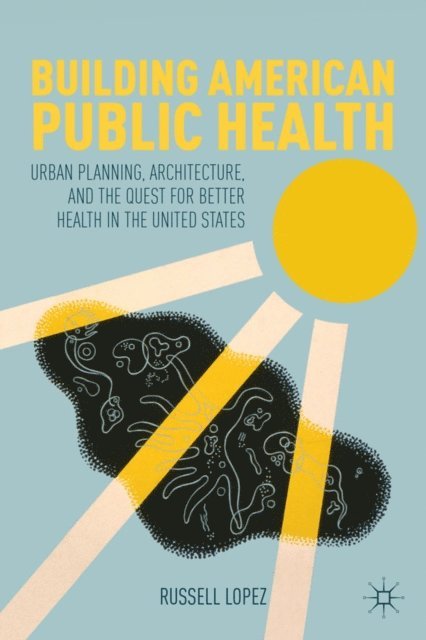 R. Lopez - Building American Public Health, E-bok