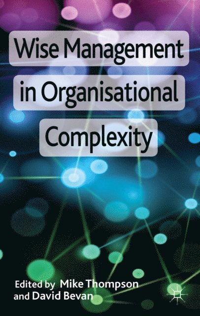 D. Bevan, M. Thompson - Wise Management in Organisational Complexity, E-bok