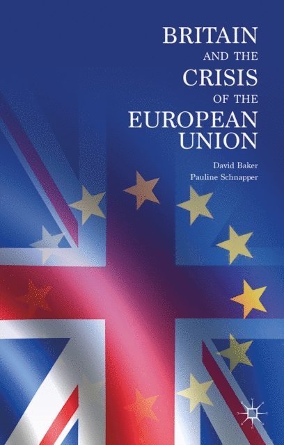 Pauline Schnapper, David Baker - Britain and the Crisis of the European Union, E-bok