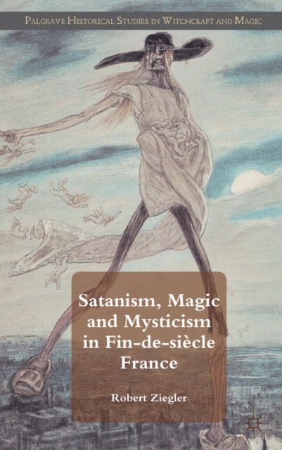 R. Ziegler - Satanism, Magic and Mysticism in Fin-de-siecle France, E-bok