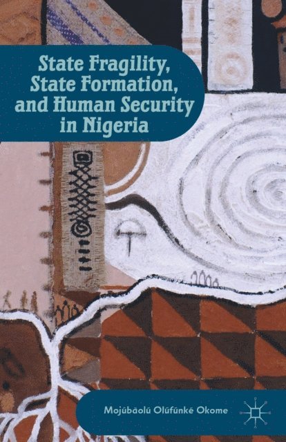 M. Okome - State Fragility, State Formation, and Human Security in Nigeria, E-bok. Tillgänglighet: Lägg i varukorg