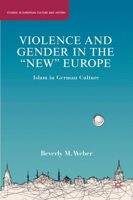 B. Weber - Violence and Gender in the &quote;New&quote; Europe, E-bok
