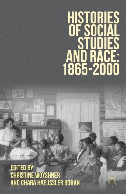 Chara Haeussler Bohan, Christine Woyshner - Histories of Social Studies and Race: 1865-2000, E-bok