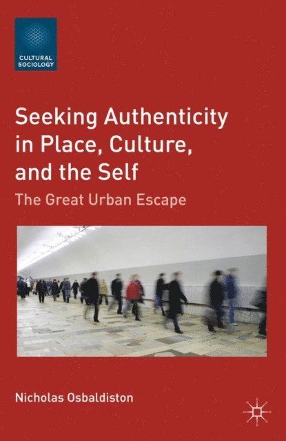 N. Osbaldiston - Seeking Authenticity in Place, Culture, and the Self, E-bok