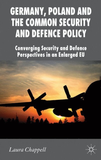 L. Chappell - Germany, Poland and the Common Security and Defence Policy, E-bok