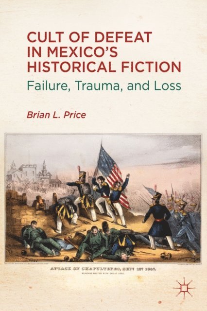 B. Price - Cult of Defeat in Mexico's Historical Fiction, E-bok