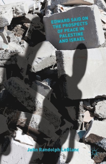 J. LeBlanc - Edward Said on the Prospects of Peace in Palestine and Israel, E-bok