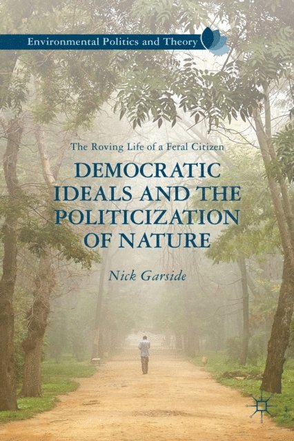 N. Garside - Democratic Ideals and the Politicization of Nature, E-bok
