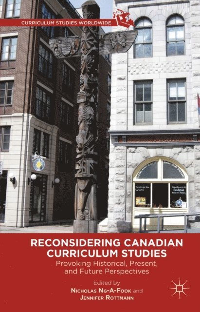 Jennifer Rottmann, Nicholas Ng-A-Fook, J. Rottman - Reconsidering Canadian Curriculum Studies, E-bok