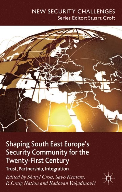 R. Nation, R. Vukadinovic, S. Kentera, S. Cross - Shaping South East Europe's Security Community for the Twenty-First Century, E-bok