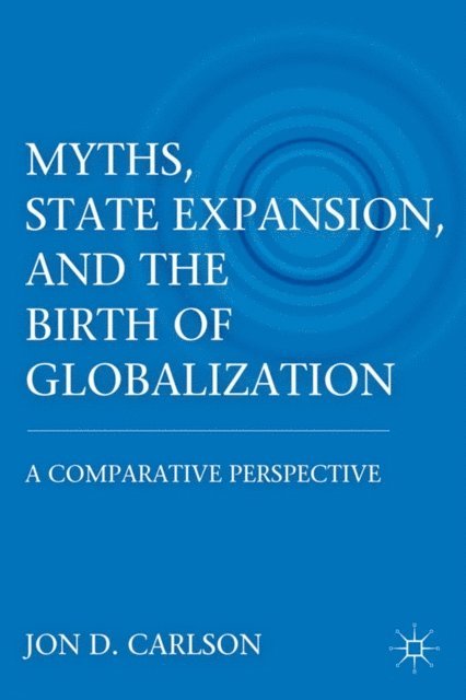 J. Carlson - Myths, State Expansion, and the Birth of Globalization, E-bok. Tillgänglighet: Lägg i varukorg