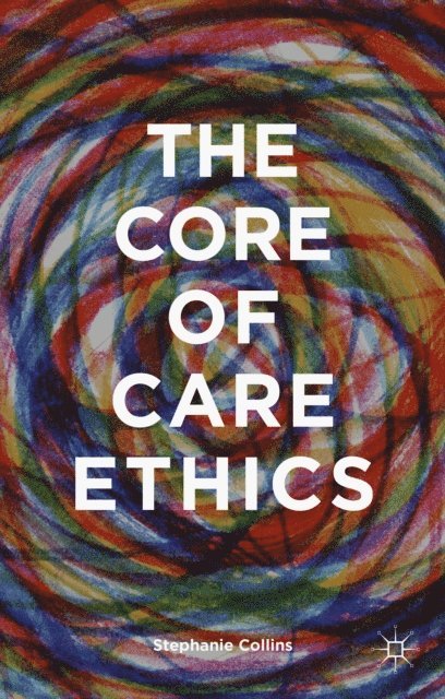 S. Collins - Core of Care Ethics, E-bok