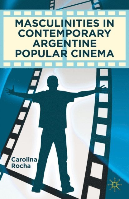 Carolina Rocha - Masculinities in Contemporary Argentine Popular Cinema, E-bok