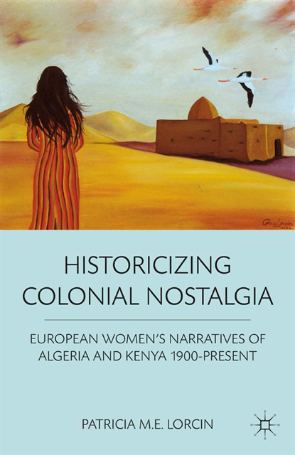 P. Lorcin - Historicizing Colonial Nostalgia, E-bok