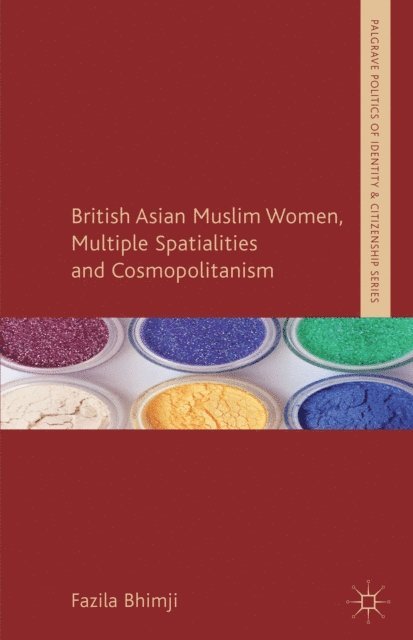 F. Bhimji - British Asian Muslim Women, Multiple Spatialities and Cosmopolitanism, E-bok