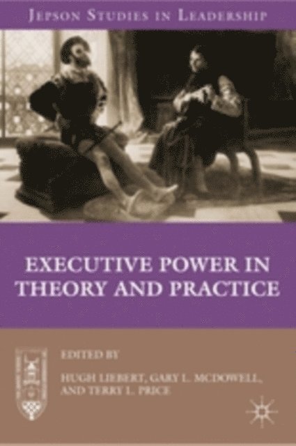 G. McDowell, H. Liebert - Executive Power in Theory and Practice, E-bok