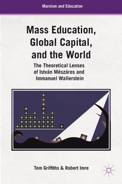 R. Imre, T. Griffiths - Mass Education, Global Capital, and the World, E-bok