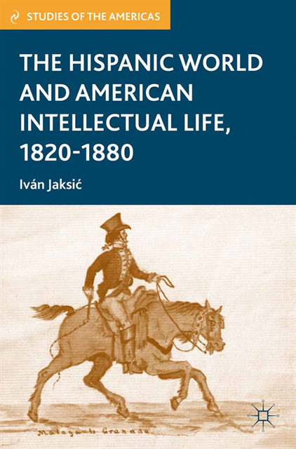 I. Jaksic - Hispanic World and American Intellectual Life, 1820-1880, E-bok