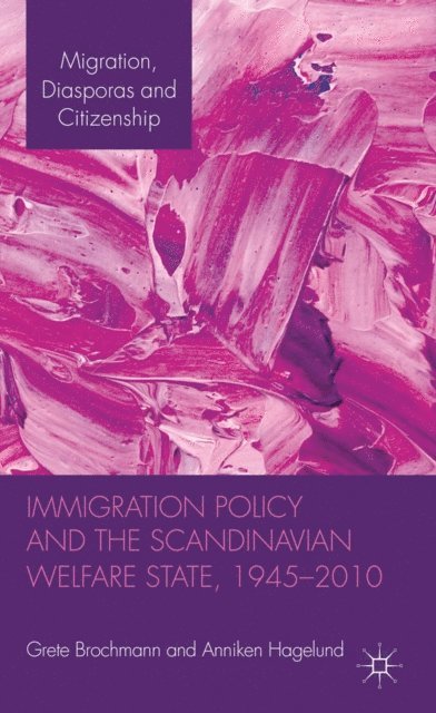 Anniken Hagelund, Grete Brochmann - Immigration Policy and the Scandinavian Welfare State 1945-2010, E-bok