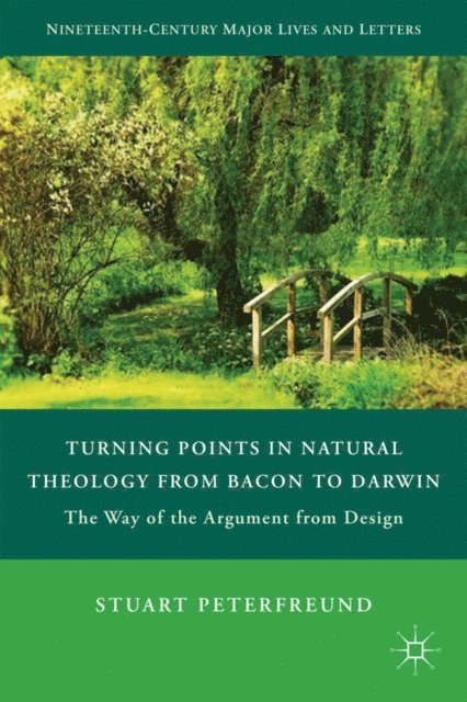S. Peterfreund - Turning Points in Natural Theology from Bacon to Darwin, E-bok