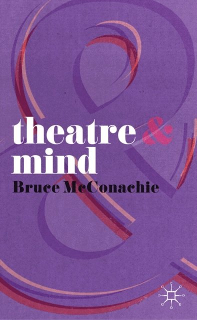 Bruce McConachie - Theatre and Mind, E-bok