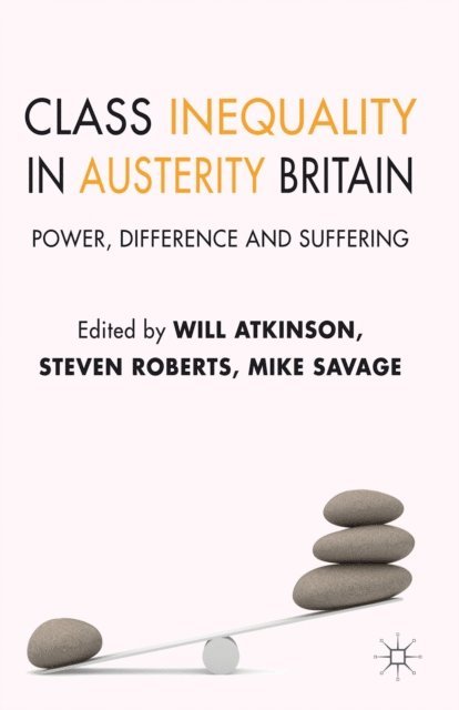M. Savage, S. Roberts, W. Atkinson - Class Inequality in Austerity Britain, E-bok