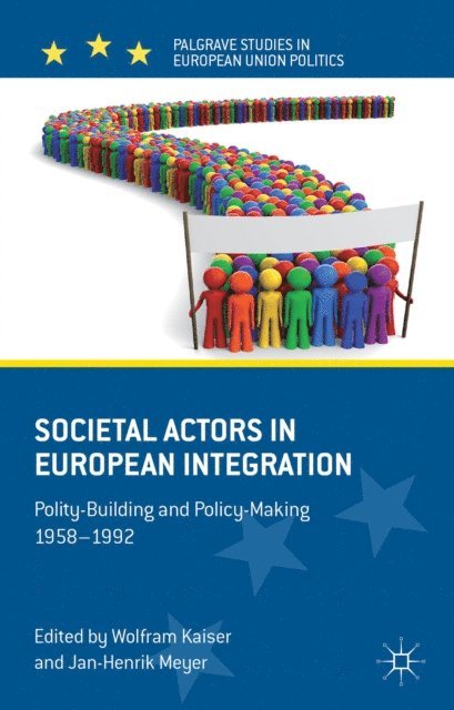 Jan-Henrik Meyer, W. Kaiser - Societal Actors in European Integration, E-bok