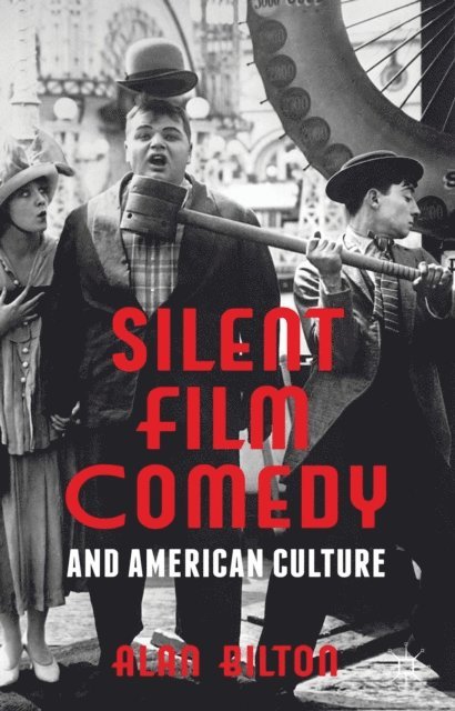 Alan Bilton - Silent Film Comedy and American Culture, E-bok