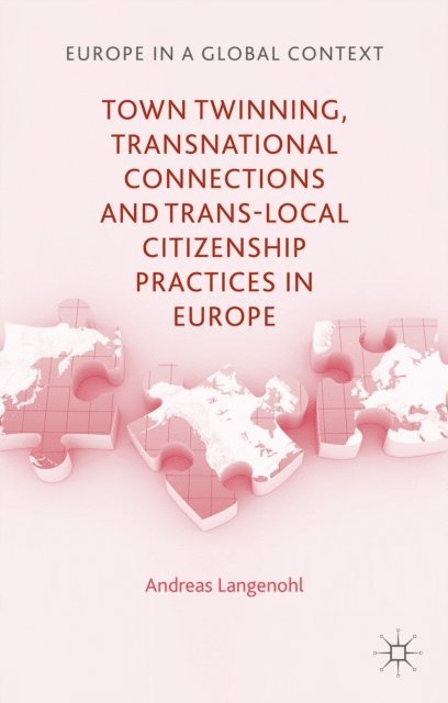 A. Langenohl - Town Twinning, Transnational Connections, and Trans-local Citizenship Practices in Europe, E-bok