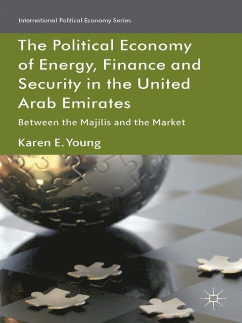 Karen E. Young - Political Economy of Energy, Finance and Security in the United Arab Emirates, E-bok