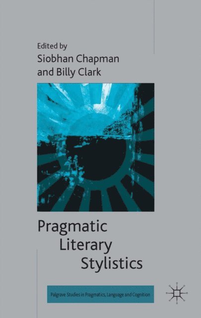 B. Clark, S. Chapman - Pragmatic Literary Stylistics, E-bok