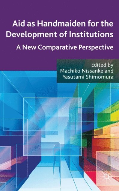 Y. Shimomura, M. Nissanke - Aid as Handmaiden for the Development of Institutions, E-bok