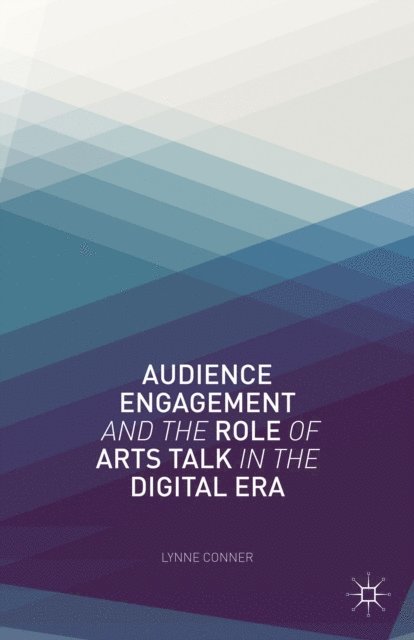 L. Conner - Audience Engagement and the Role of Arts Talk in the Digital Era, E-bok